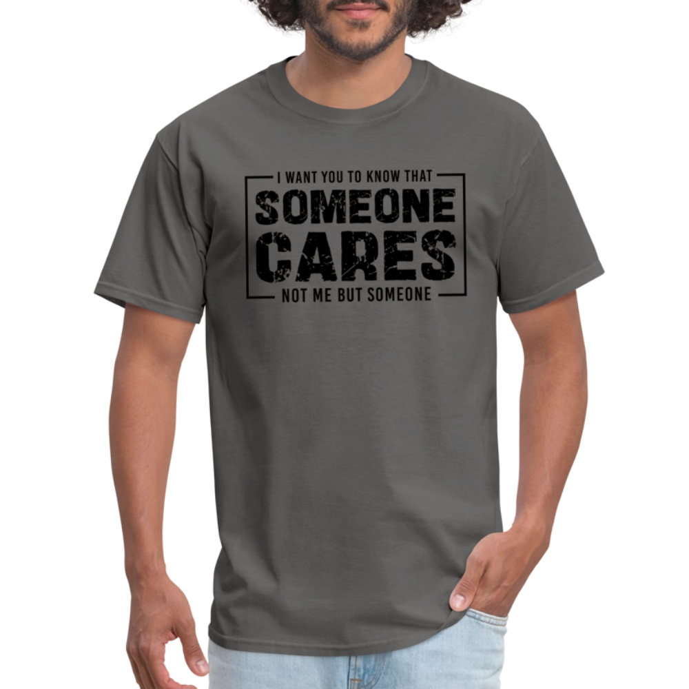 Someone Cares, Not Me (Sarcasm) T-Shirt - charcoal