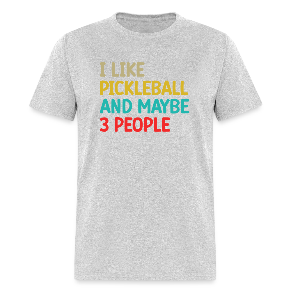 I Like Pickleball and Maybe 3 People T-Shirt - heather gray