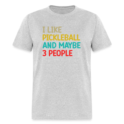 I Like Pickleball and Maybe 3 People T-Shirt - heather gray