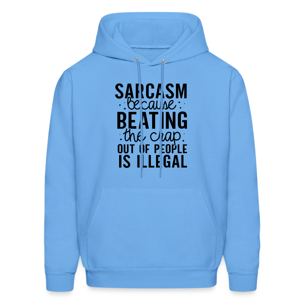 Sarcasm Because Beating People Is Illegal Hoodie - carolina blue