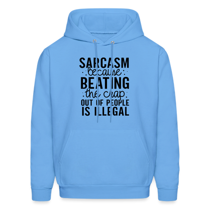 Sarcasm Because Beating People Is Illegal Hoodie - carolina blue