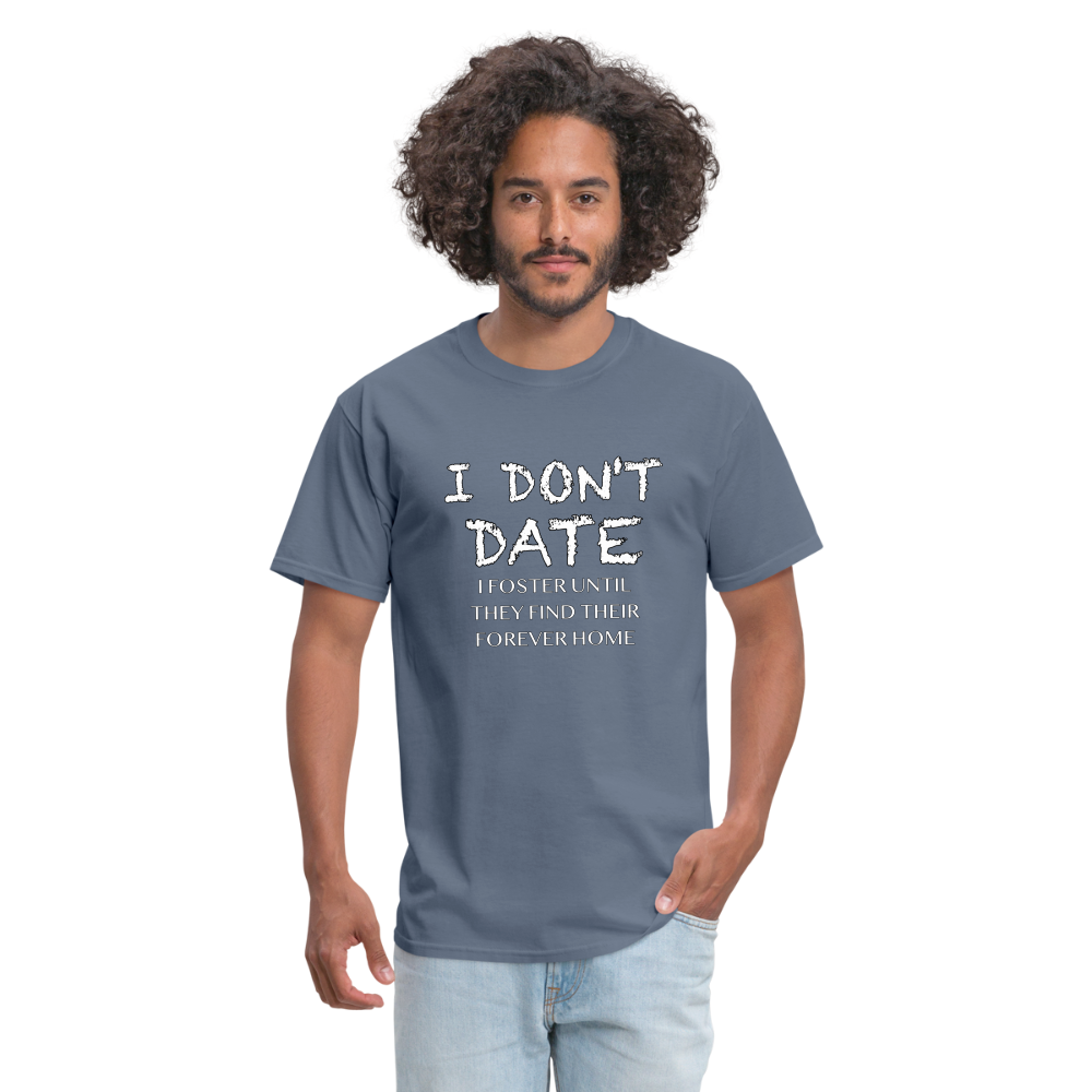 I Don't Date, I Foster Home T-Shirt (Funny Dating Humor) - denim