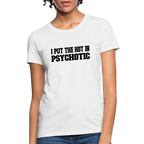 I Put The HOT in PsycHOTic Women's T-Shirt