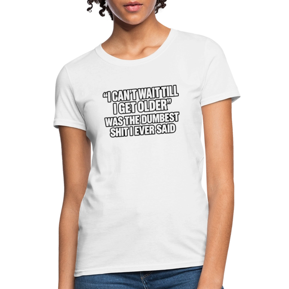 I Can’t Wait Till I Get Older – Funny Women’s T-Shirt - white