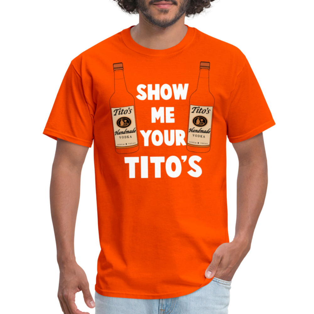 Show Me Your Tito's (Funny Vodka Humor) T-Shirt - orange