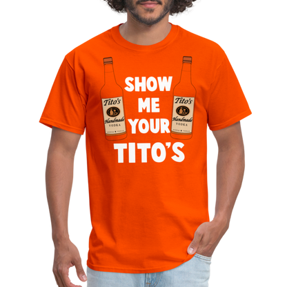 Show Me Your Tito's (Funny Vodka Humor) T-Shirt - orange