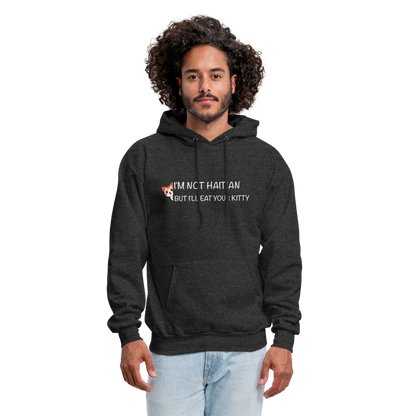 I'm Not Haitian But I'll Eat Your Kitty Hoodie - charcoal grey