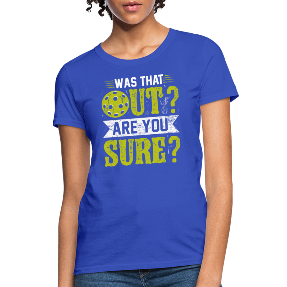 Was That Out Are You Sure (Pickleball) Women's Contoured T-Shirt - royal blue