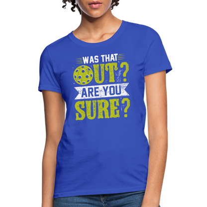 Was That Out Are You Sure (Pickleball) Women's Contoured T-Shirt - royal blue