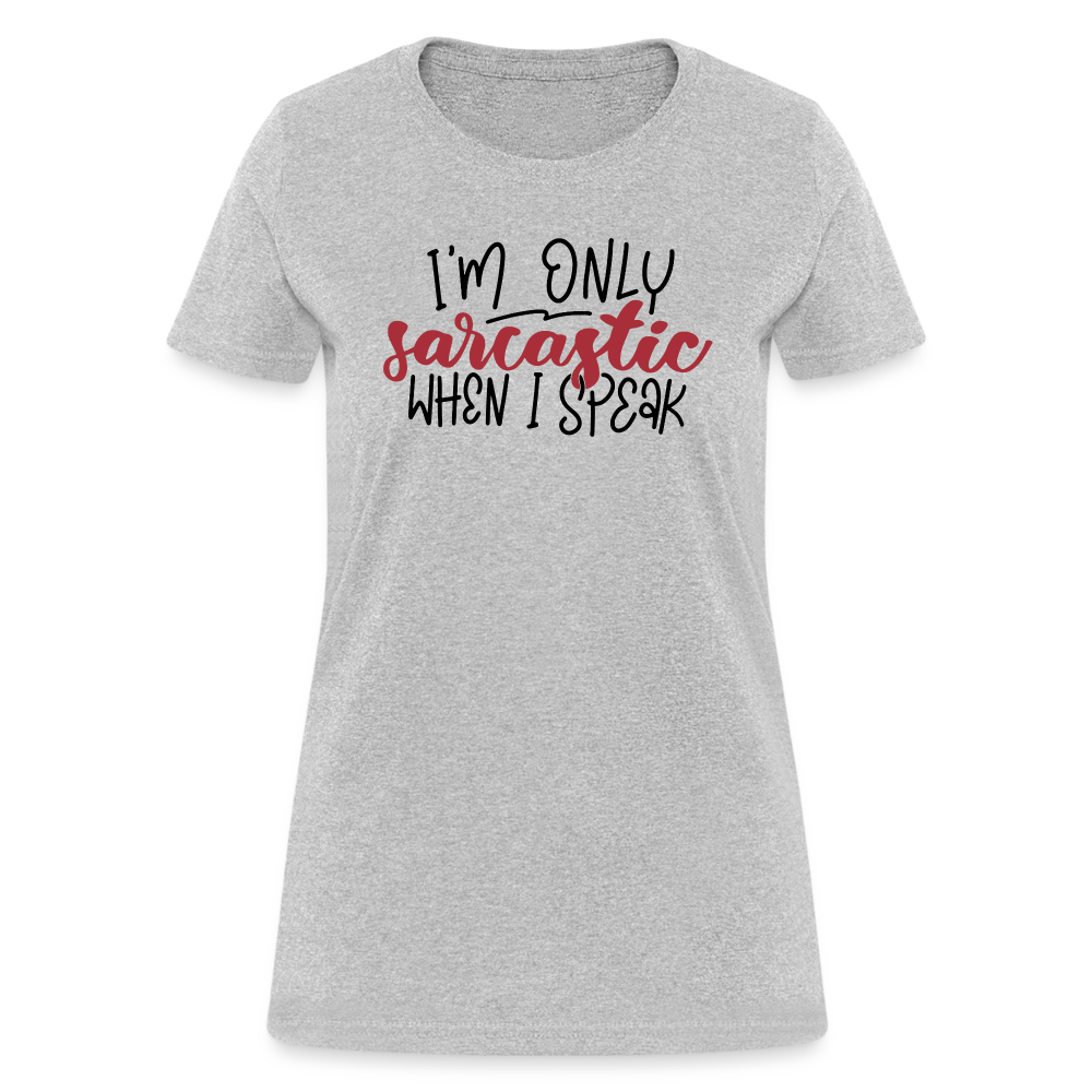 I'm Only Sarcastic When I Speak Women's Contoured T-Shirt - heather gray