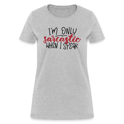 I'm Only Sarcastic When I Speak Women's Contoured T-Shirt - heather gray