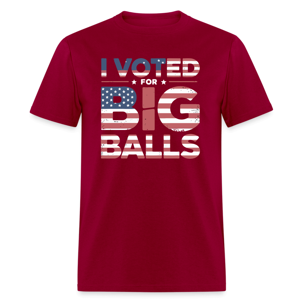 I Voted for Big Balls T-Shirt - dark red