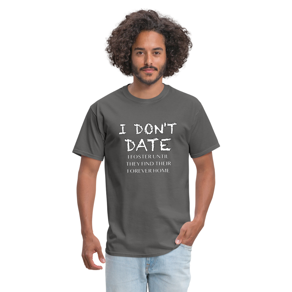 I Don't Date, I Foster Home T-Shirt (Funny Dating Humor) - charcoal