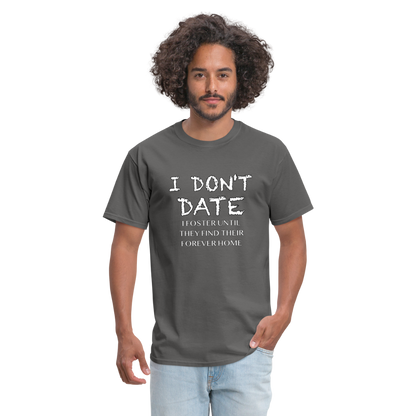 I Don't Date, I Foster Home T-Shirt (Funny Dating Humor) - charcoal