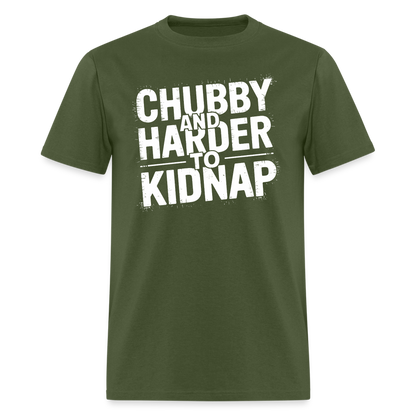 Chubby and Harder to Kidnap T-Shirt - military green