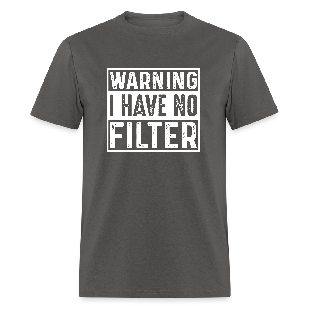 Warning I Have No Filter T-Shirt - charcoal