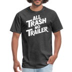 All Trash No Trailer T-Shirt - heather black