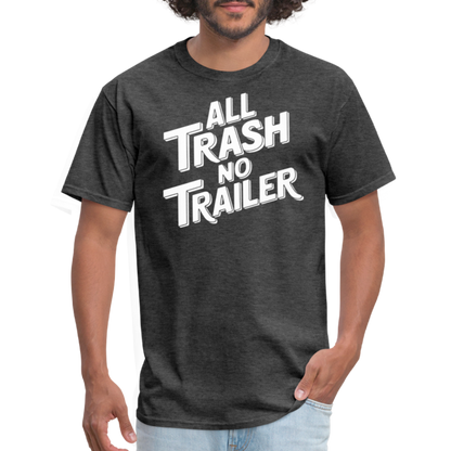 All Trash No Trailer T-Shirt - heather black