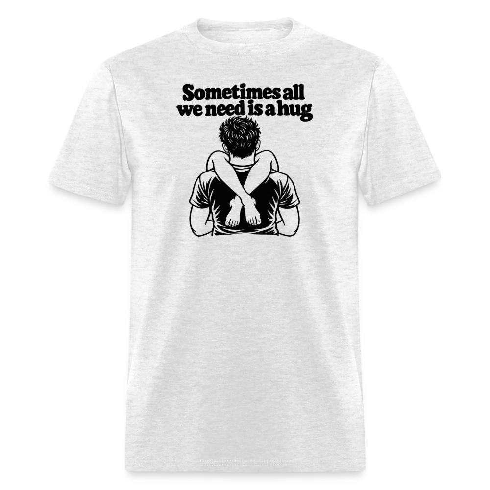 Sometimes All We Need Is a Hug T-Shirt - light heather gray