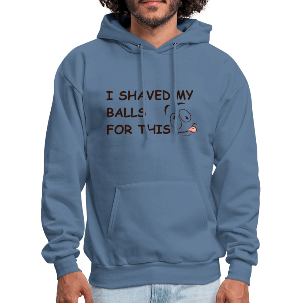 I Shaved My Balls For This (Funny Adult Humor) Hoodie - denim blue