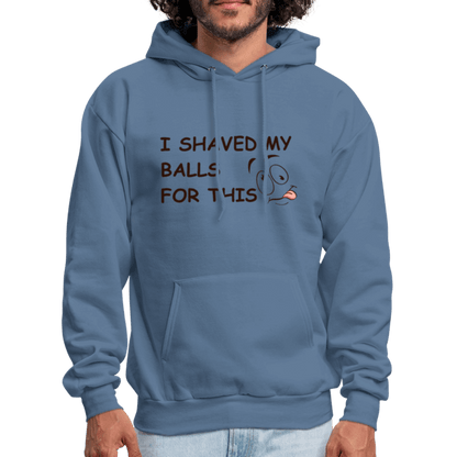 I Shaved My Balls For This (Funny Adult Humor) Hoodie - denim blue