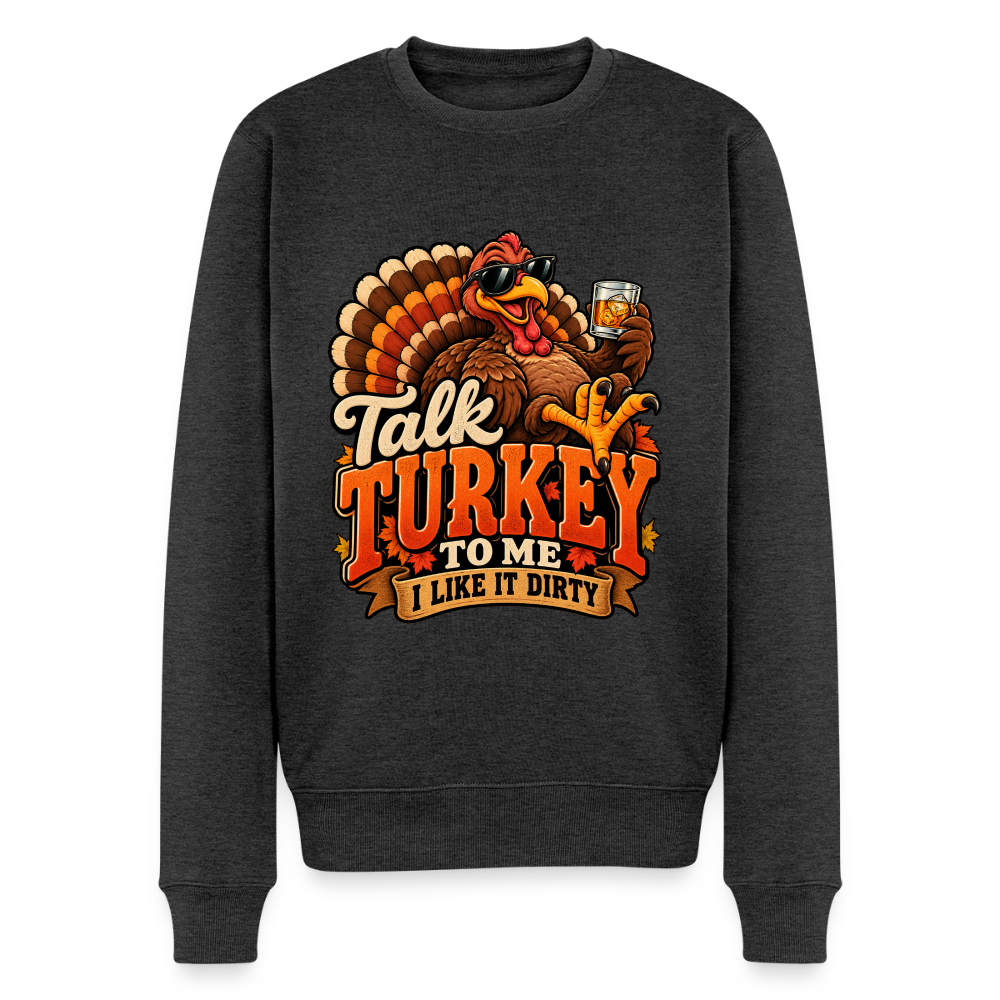 Talk Turkey to Me – I Like It Dirty Men’s Premium Sweatshirt - heather anthracite
