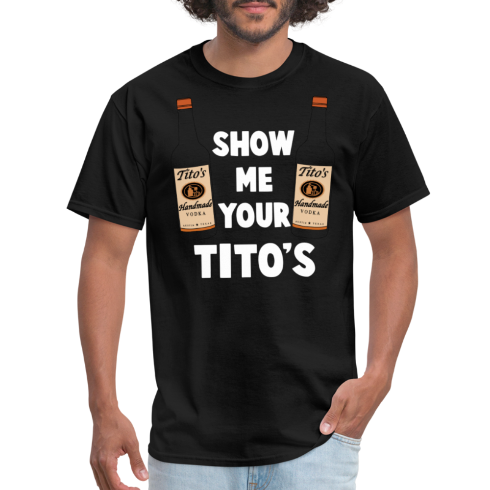 Show Me Your Tito's (Funny Vodka Humor) T-Shirt - black