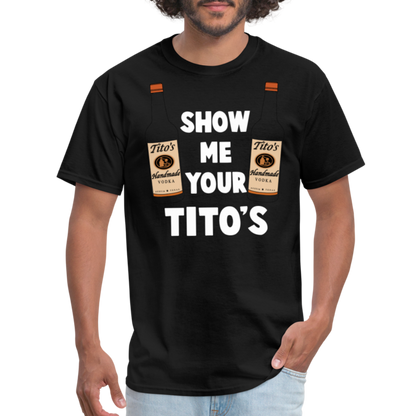 Show Me Your Tito's (Funny Vodka Humor) T-Shirt - black