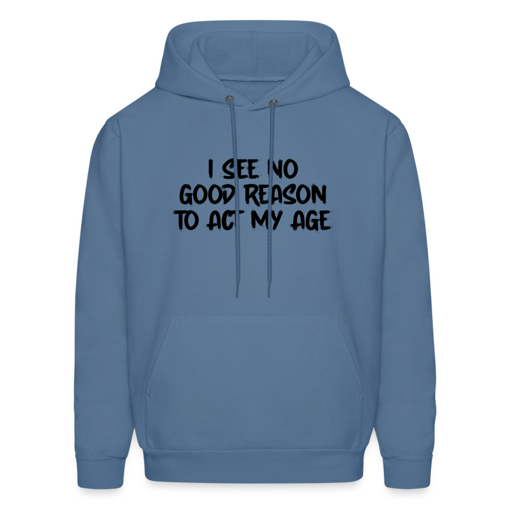 I See No Good Reason To Act My Age Hoodie - denim blue