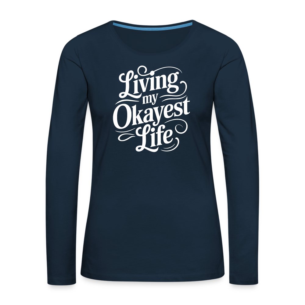 Living My Okayest Life Women's Premium Long Sleeve T-Shirt - deep navy