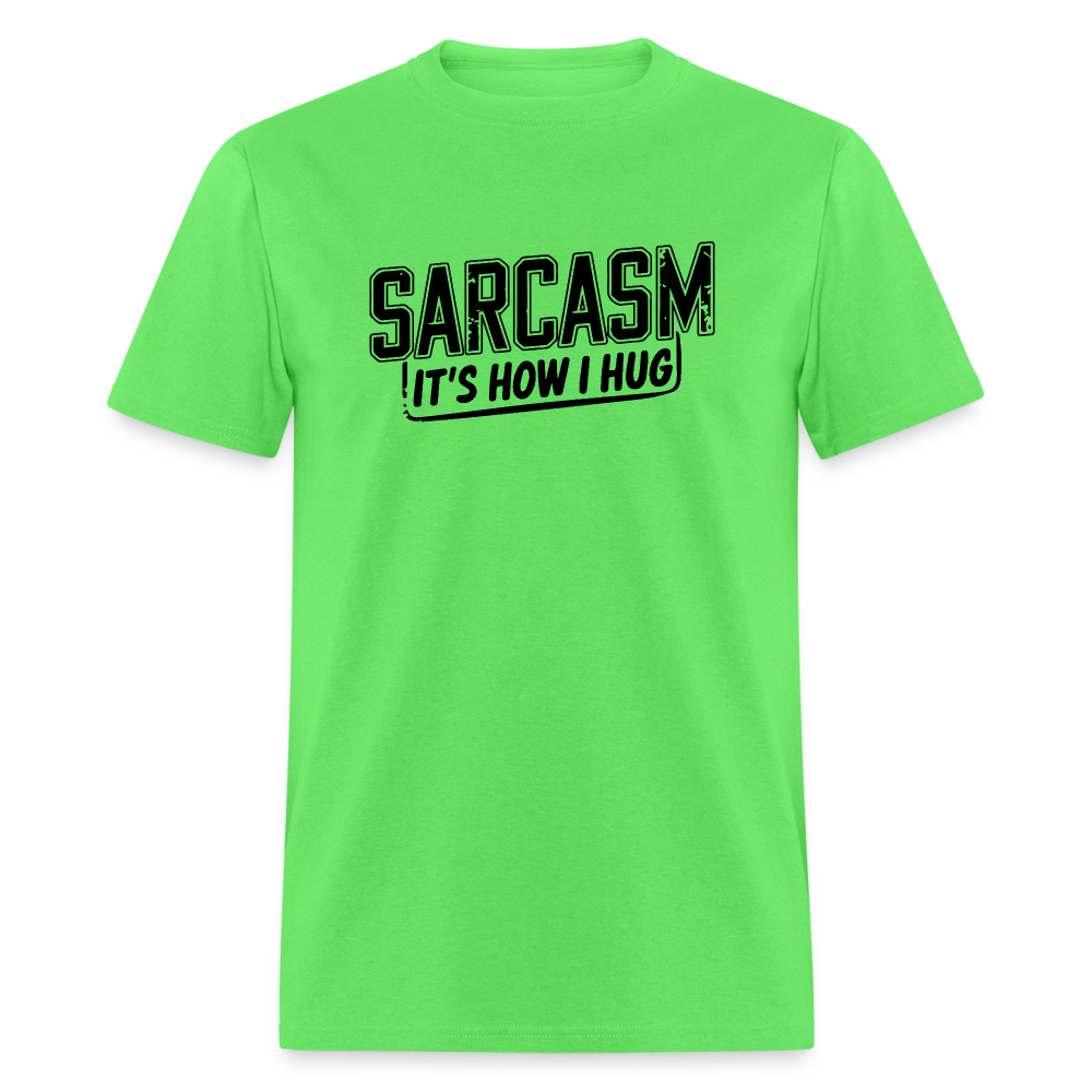 Sarcasm It's How I Hug T-Shirt - kiwi