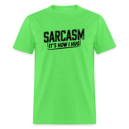 Sarcasm It's How I Hug T-Shirt - kiwi