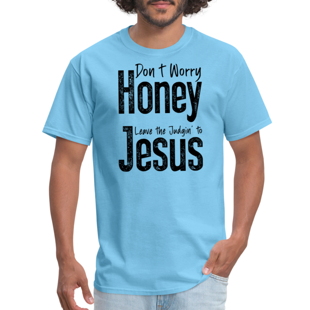 Don't Worry Honey Leave the Judgin' to Jesus T-Shirt - aquatic blue