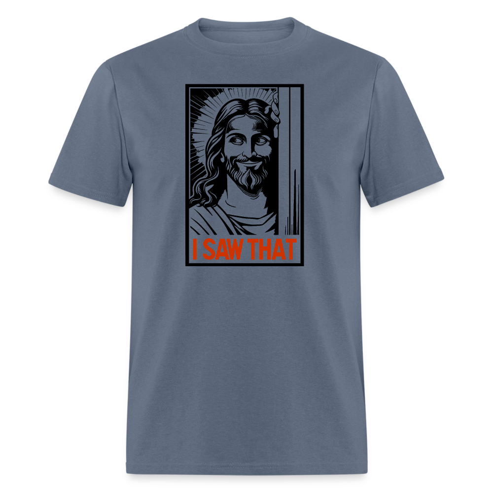 I Saw That (Jesus Saw That, Smirk) T-Shirt - denim