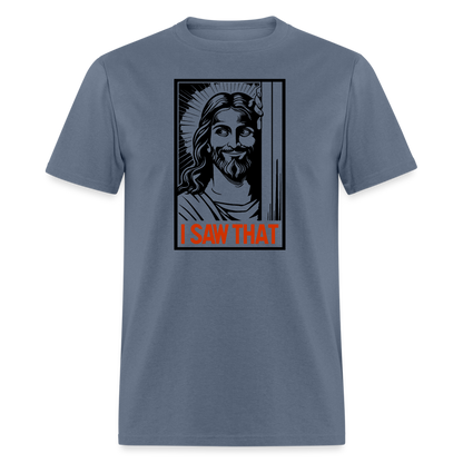 I Saw That (Jesus Saw That, Smirk) T-Shirt - denim