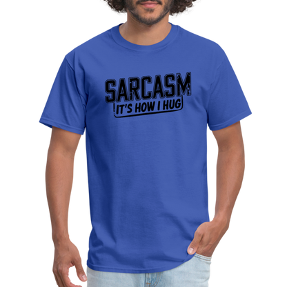 Sarcasm It's How I Hug T-Shirt - royal blue