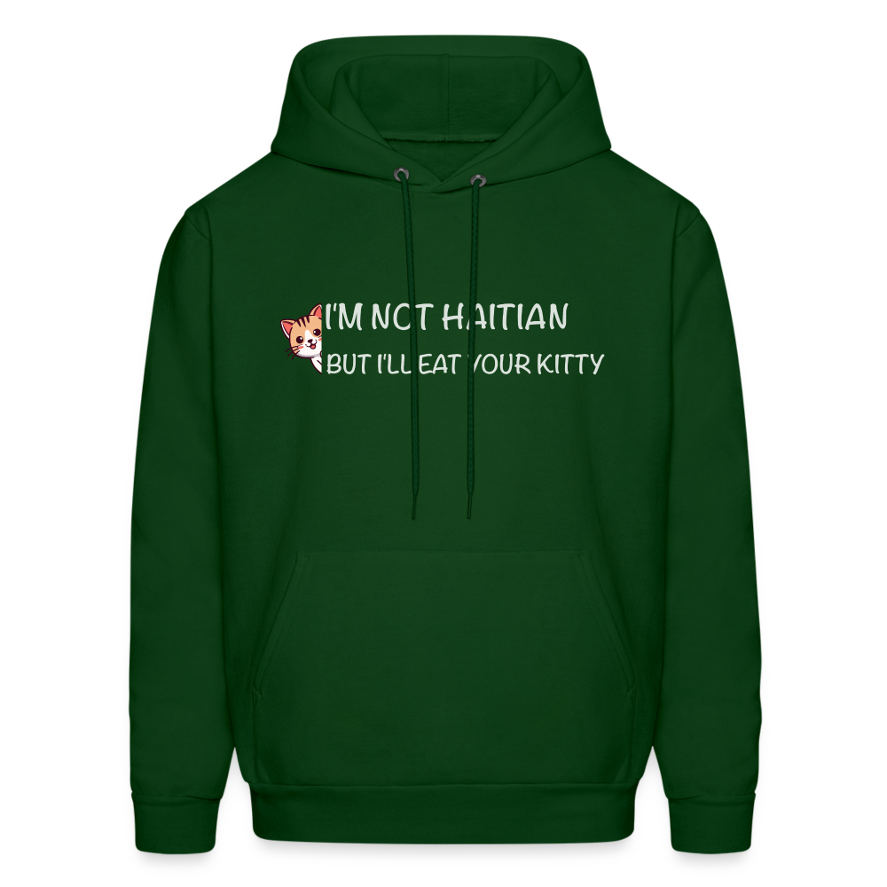 I'm Not Haitian But I'll Eat Your Kitty Hoodie - forest green