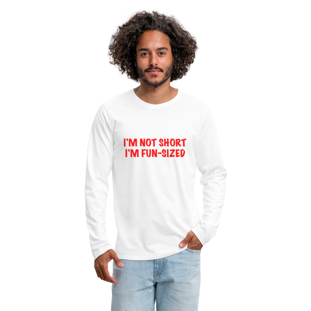 I'm Not Short I'm Fun Sized Men's Premium Long Sleeve T-Shirt - white