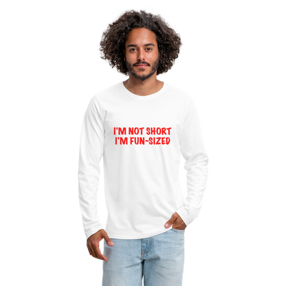 I'm Not Short I'm Fun Sized Men's Premium Long Sleeve T-Shirt - white