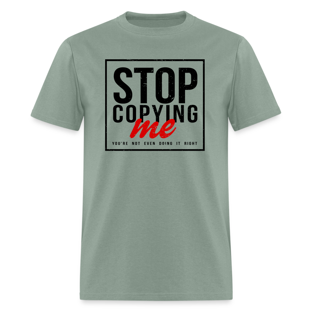 Stop Copying Me T-Shirt - sage