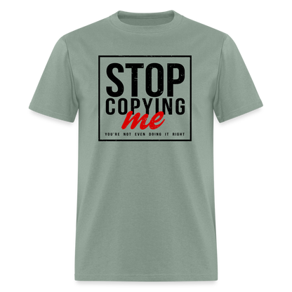 Stop Copying Me T-Shirt - sage