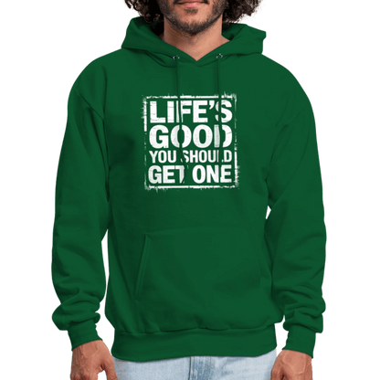 Life's Good You Should Get One Hoodie - forest green