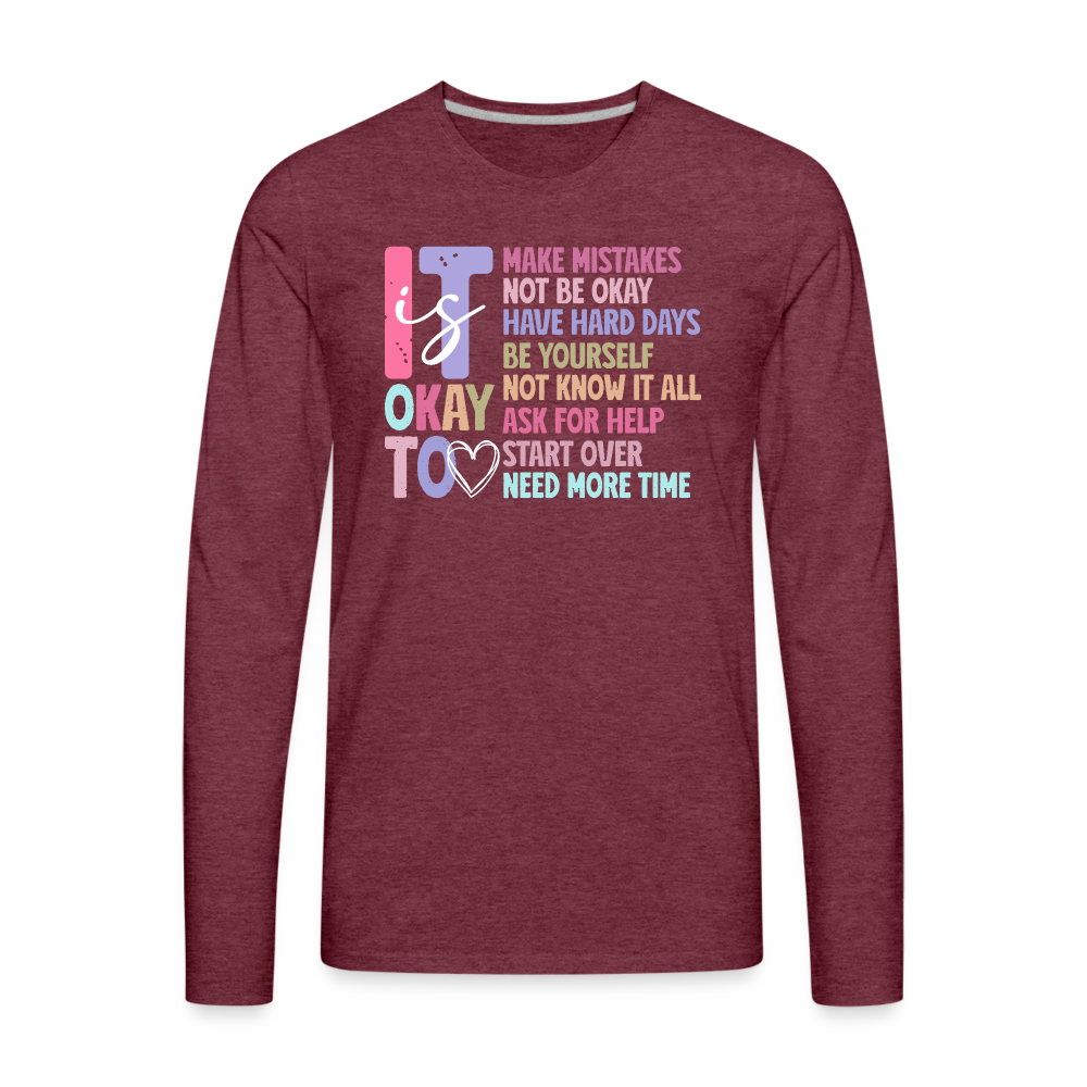 It Is Ok (Motivation Support) Men's Premium Long Sleeve T-Shirt - heather burgundy