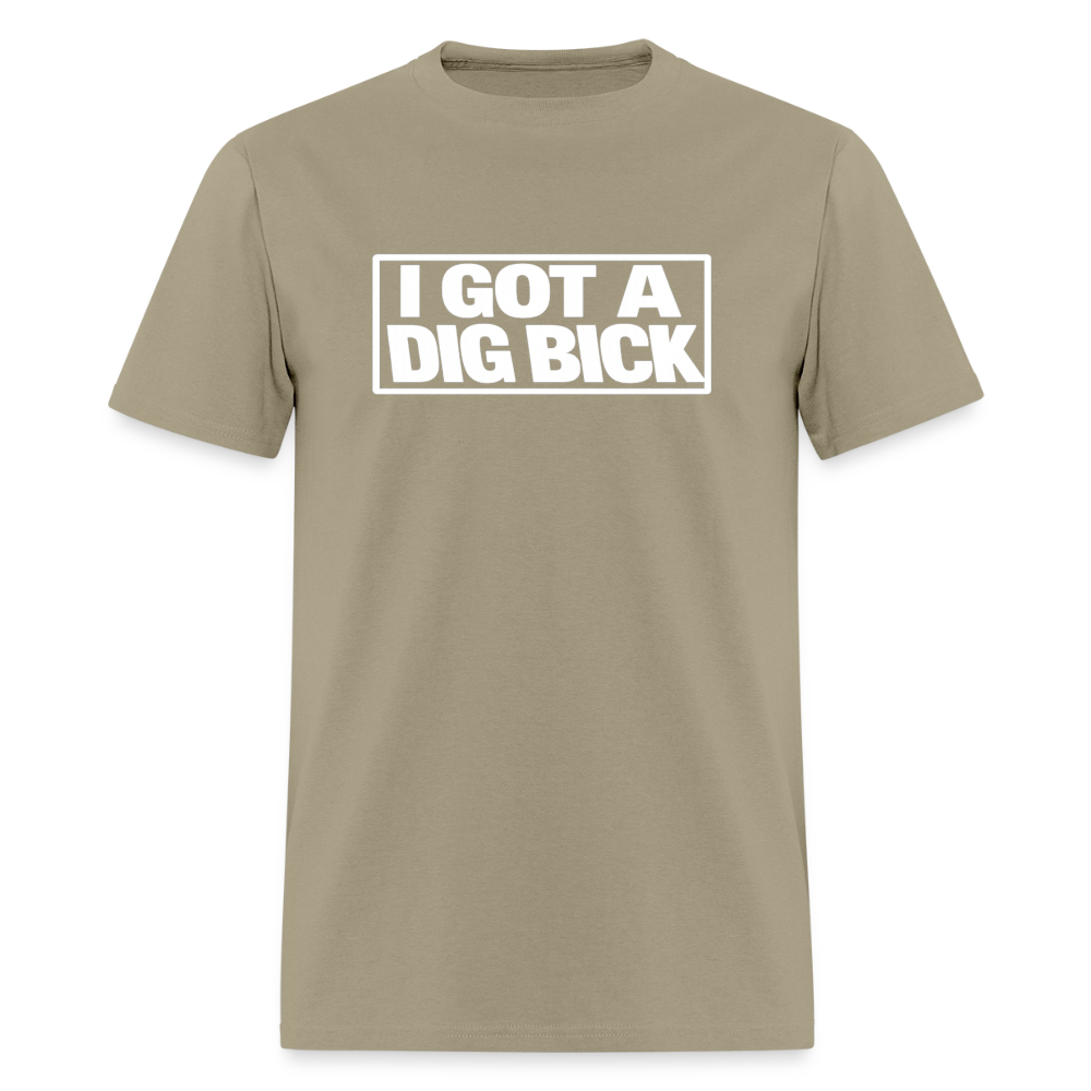 I Got A Dig Bick Funny Adult Humor T-Shirt Color: khaki