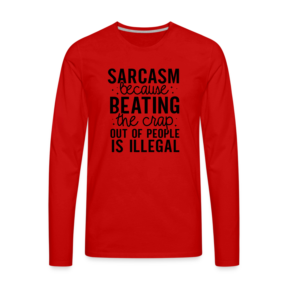 Sarcasm Because Beating People Is Illegal Men's Premium Long Sleeve T-Shirt - red