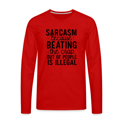 Sarcasm Because Beating People Is Illegal Men's Premium Long Sleeve T-Shirt - red