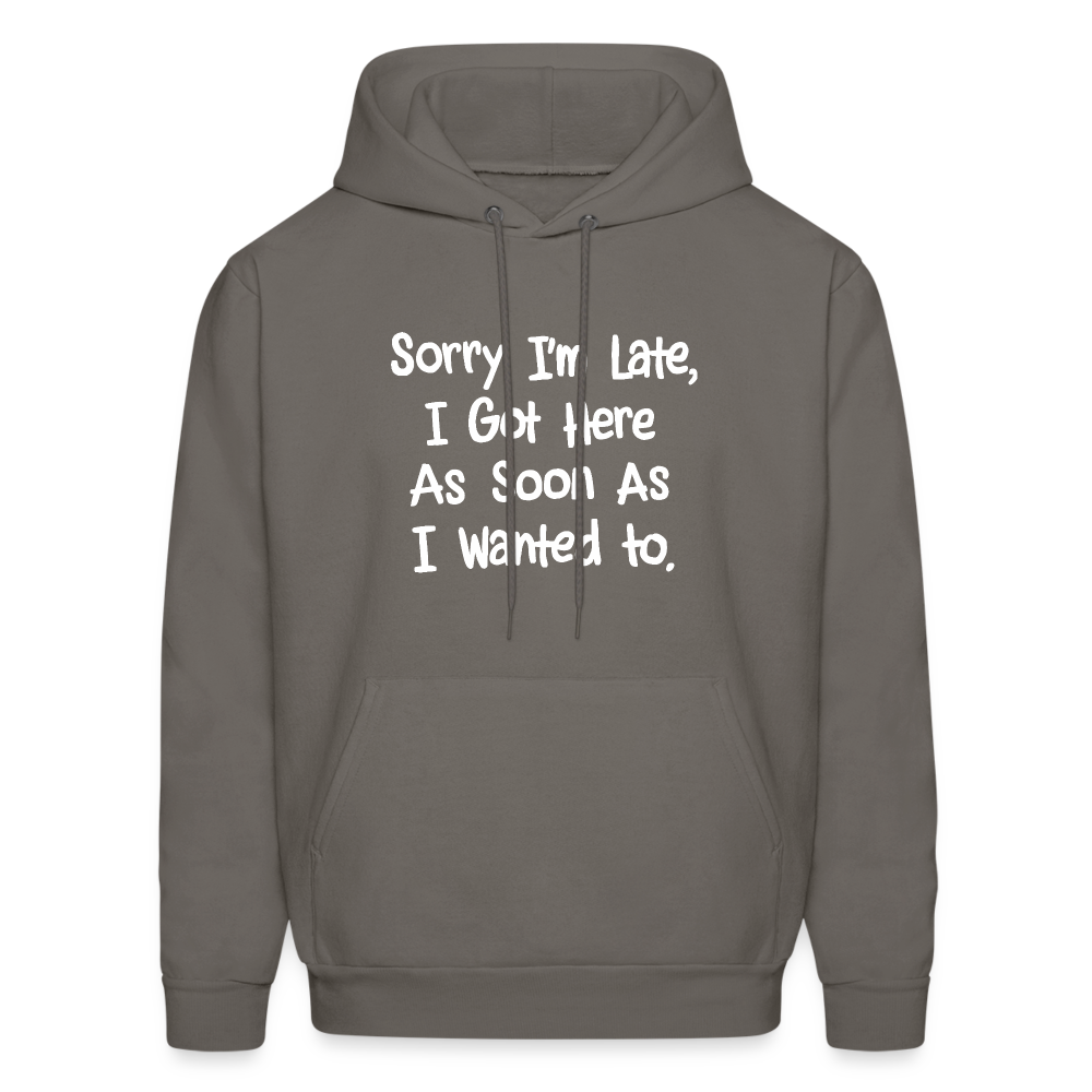 Sorry I'm Late, Got Here As Soon As I Wanted Hoodie - asphalt gray