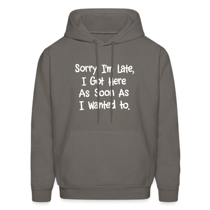 Sorry I'm Late, Got Here As Soon As I Wanted Hoodie - asphalt gray