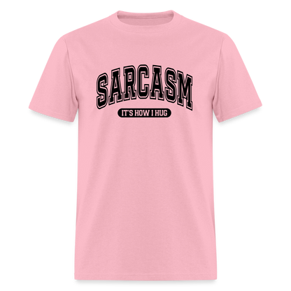 Sarcasm It's How I Hug T-Shirt - pink