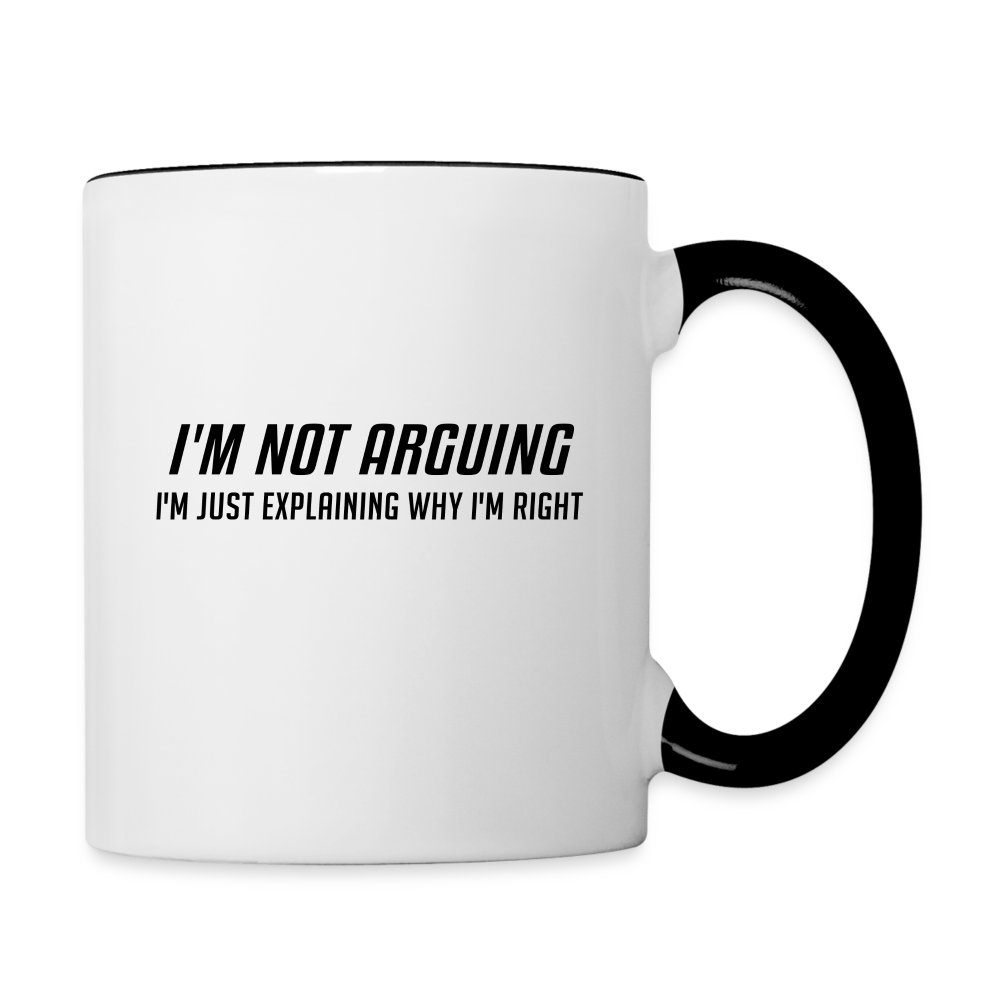 I'm Not Arguing I'm Just Explaining Why I'm Right Coffee Mug - white/black